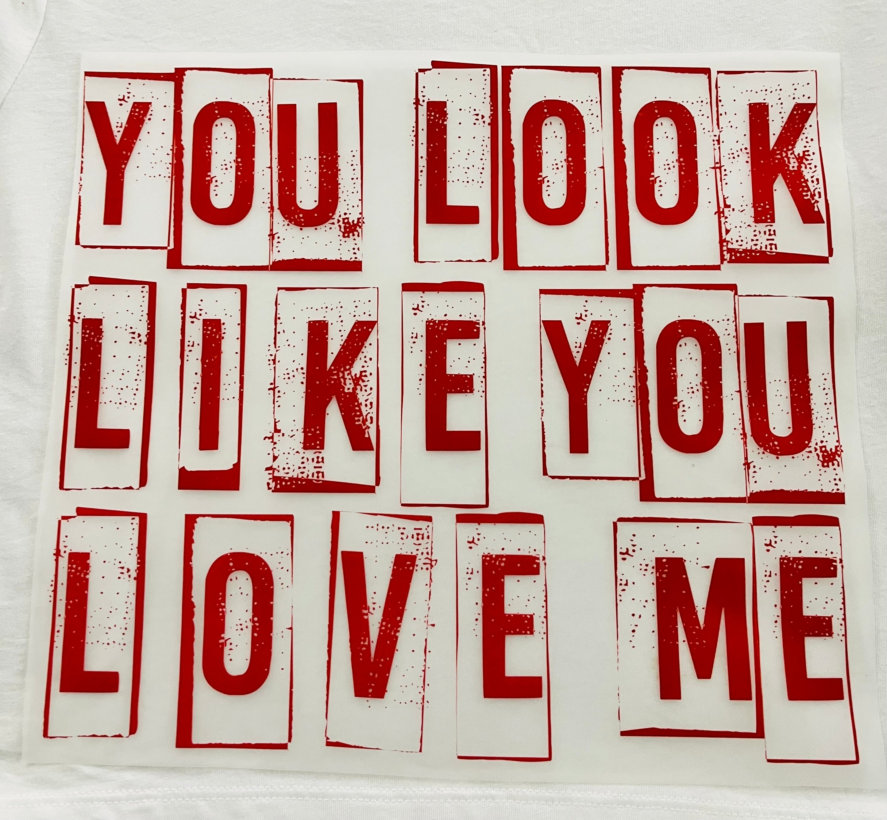 Short Sleeve:  "You Look Like You Love Me"