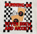 Short Sleeve: "Running on 7 Brew and Anxiety"
