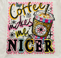 Short Sleeve:  "Coffee Makes Me Nicer"