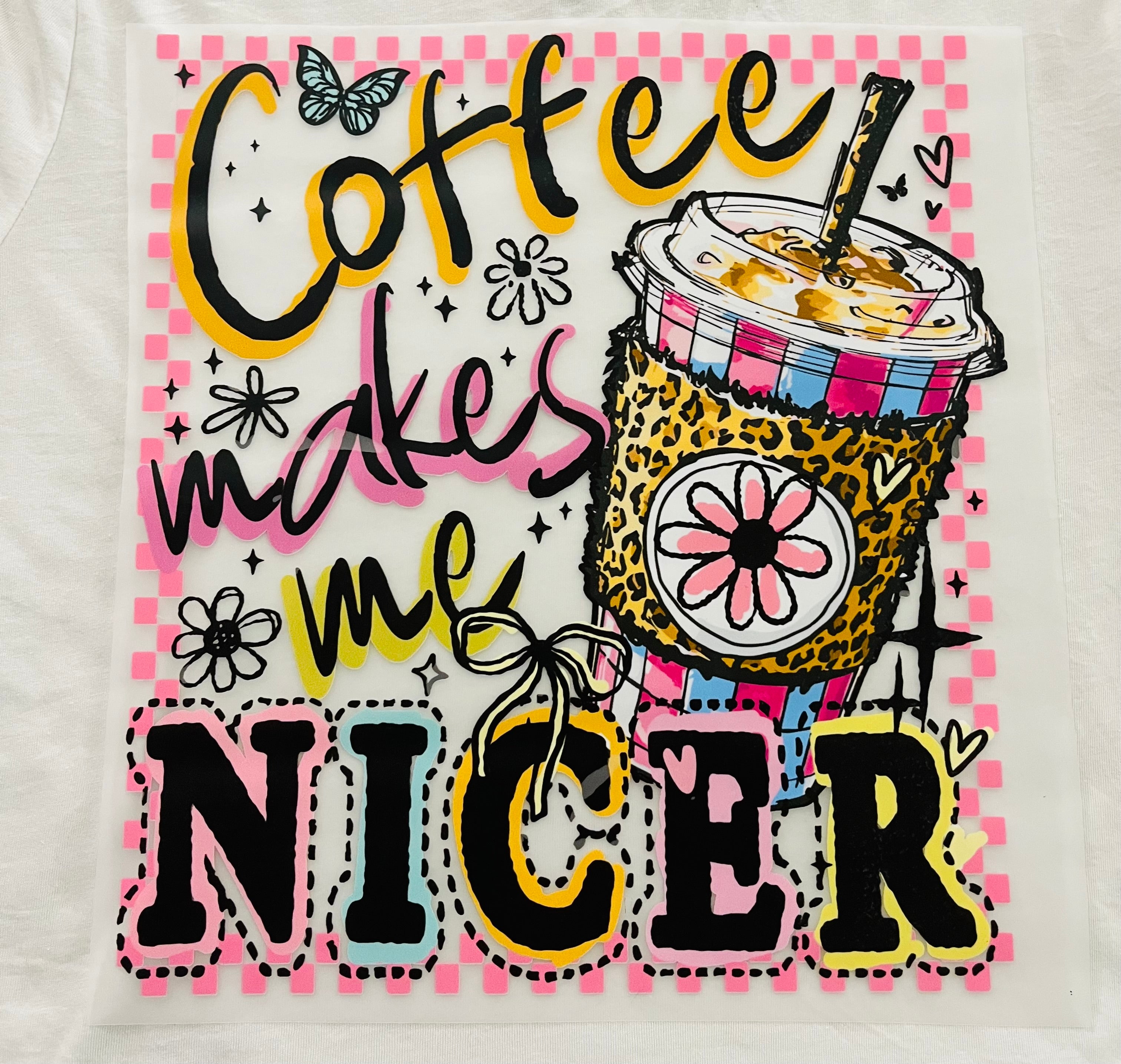 Short Sleeve:  "Coffee Makes Me Nicer"