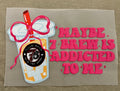Short Sleeve:  "Maybe 7 Brew Is Addicted to Me"