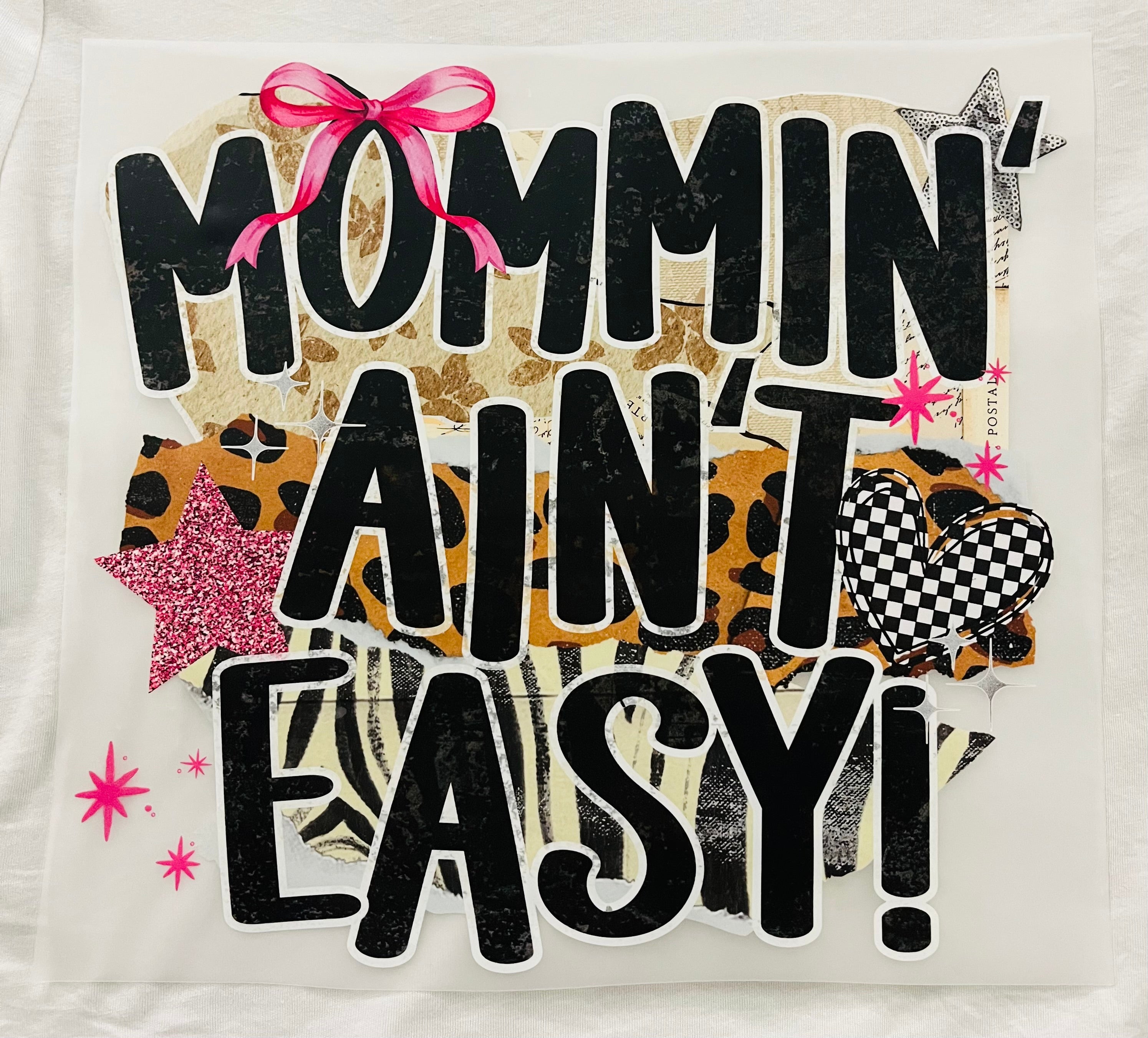 Short Sleeve: "Mommin' Aint Easy"!