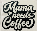 Short Sleeve: "Mama Needs Coffee"